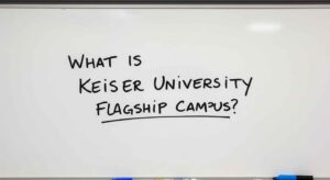 on white board is written : What is Keiser University's Flagship Campus